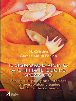 cover image of Il Signore è vicino a chi ha il cuore spezzato. Percorsi di guarigione interiore attraverso alcune pagine del primo testamento